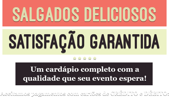Salgados Deliciosos, satisfação garantida
